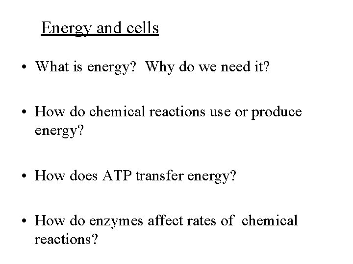 Energy and cells • What is energy? Why do we need it? • How