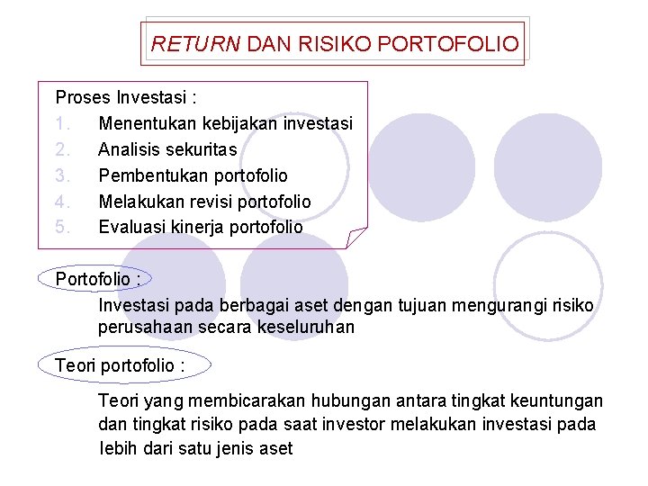 RETURN DAN RISIKO PORTOFOLIO Proses Investasi : 1. Menentukan kebijakan investasi 2. Analisis sekuritas RETURN DAN RISIKO PORTOFOLIO Proses Investasi : 1. Menentukan kebijakan investasi 2. Analisis sekuritas
