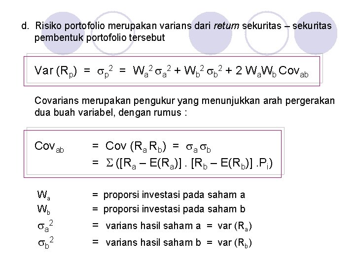 d. Risiko portofolio merupakan varians dari return sekuritas – sekuritas pembentuk portofolio tersebut Var d. Risiko portofolio merupakan varians dari return sekuritas – sekuritas pembentuk portofolio tersebut Var