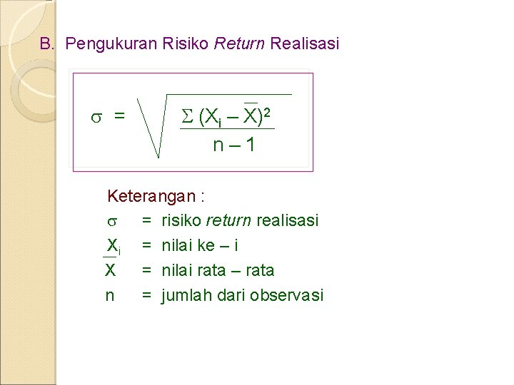 B. Pengukuran Risiko Return Realisasi = (Xi – X)2 n– 1 Keterangan : = B. Pengukuran Risiko Return Realisasi = (Xi – X)2 n– 1 Keterangan : =