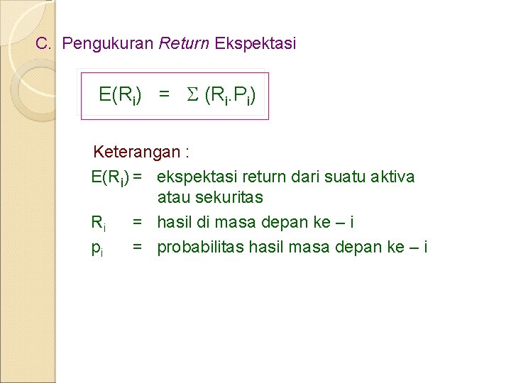 C. Pengukuran Return Ekspektasi E(Ri) = (Ri. Pi) Keterangan : E(Ri) = ekspektasi return C. Pengukuran Return Ekspektasi E(Ri) = (Ri. Pi) Keterangan : E(Ri) = ekspektasi return