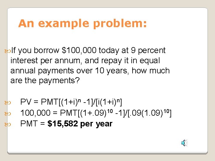 An example problem: If you borrow $100, 000 today at 9 percent interest per An example problem: If you borrow $100, 000 today at 9 percent interest per