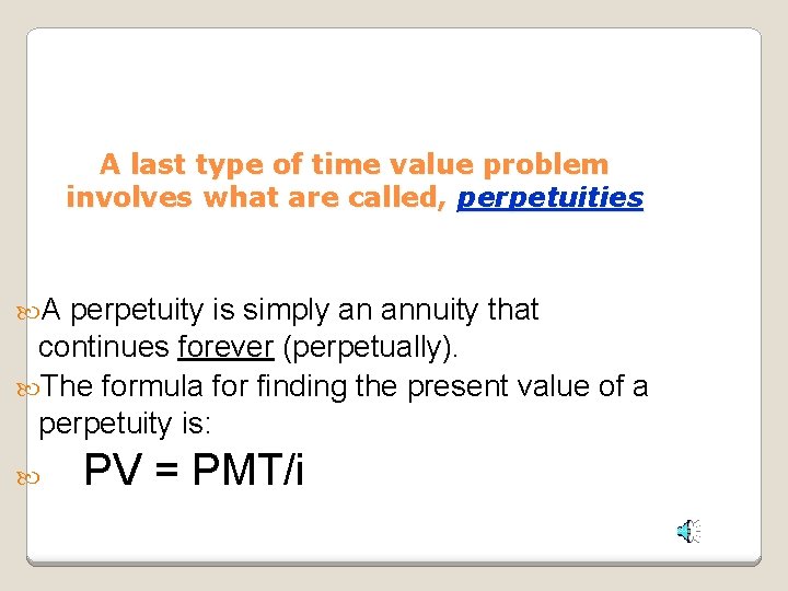 A last type of time value problem involves what are called, perpetuities A perpetuity A last type of time value problem involves what are called, perpetuities A perpetuity