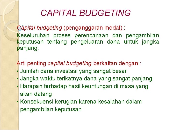 CAPITAL BUDGETING Capital budgeting (penganggaran modal) : Keseluruhan proses perencanaan dan pengambilan keputusan tentang CAPITAL BUDGETING Capital budgeting (penganggaran modal) : Keseluruhan proses perencanaan dan pengambilan keputusan tentang