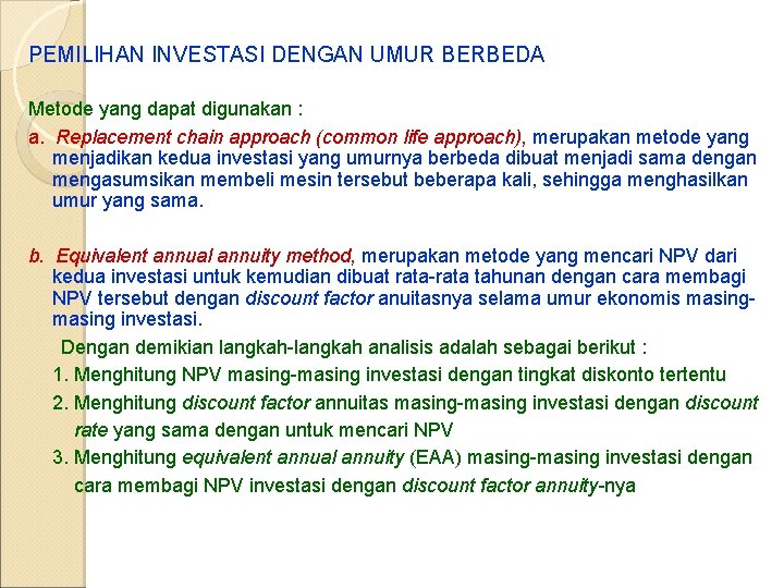 PEMILIHAN INVESTASI DENGAN UMUR BERBEDA Metode yang dapat digunakan : a. Replacement chain approach PEMILIHAN INVESTASI DENGAN UMUR BERBEDA Metode yang dapat digunakan : a. Replacement chain approach