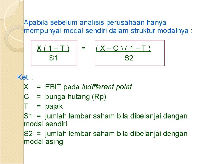 Apabila sebelum analisis perusahaan hanya mempunyai modal sendiri dalam struktur modalnya : X(1–T) S Apabila sebelum analisis perusahaan hanya mempunyai modal sendiri dalam struktur modalnya : X(1–T) S