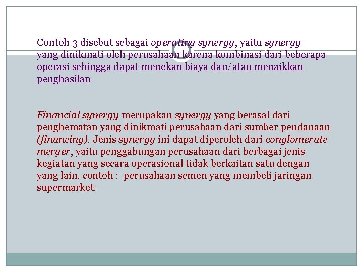Contoh 3 disebut sebagai operating synergy, yaitu synergy yang dinikmati oleh perusahaan karena kombinasi Contoh 3 disebut sebagai operating synergy, yaitu synergy yang dinikmati oleh perusahaan karena kombinasi