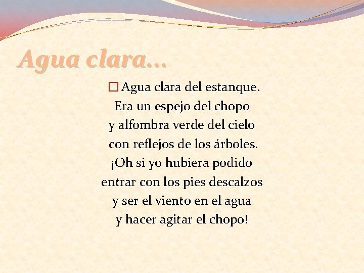 Agua clara. . . � Agua clara del estanque. Era un espejo del chopo