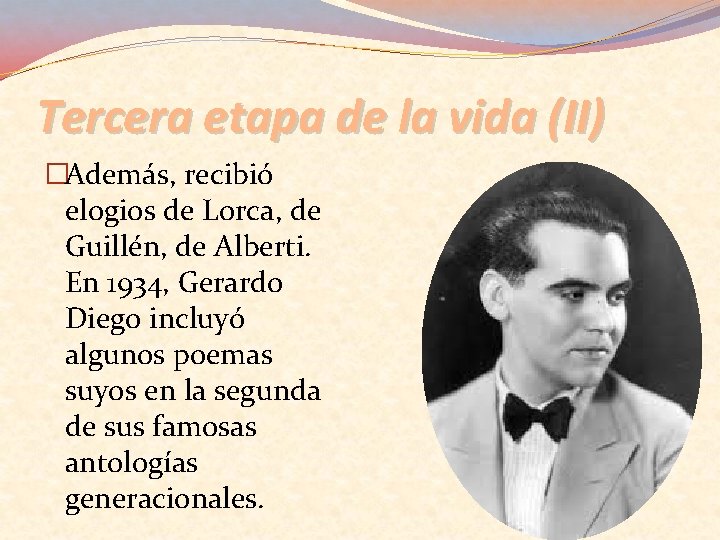 Tercera etapa de la vida (II) �Además, recibió elogios de Lorca, de Guillén, de