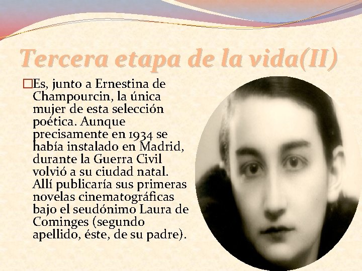 Tercera etapa de la vida(II) �Es, junto a Ernestina de Champourcin, la única mujer