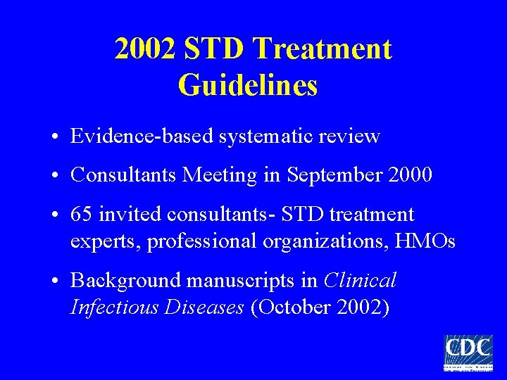 2002 STD Treatment Guidelines • Evidence-based systematic review • Consultants Meeting in September 2000