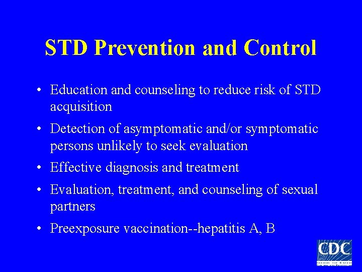 STD Prevention and Control • Education and counseling to reduce risk of STD acquisition