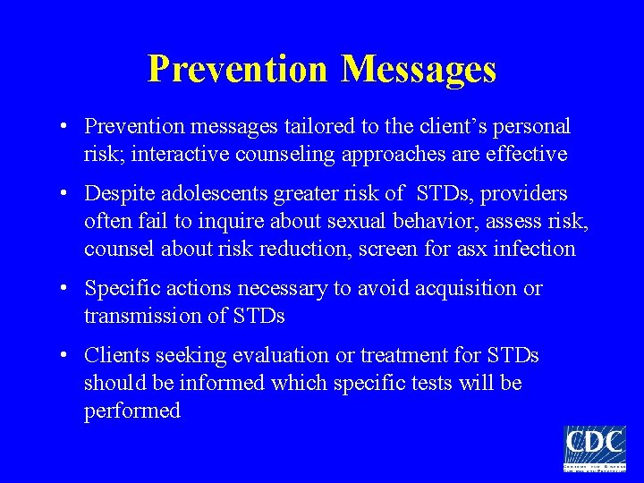 Prevention Messages • Prevention messages tailored to the client’s personal risk; interactive counseling approaches