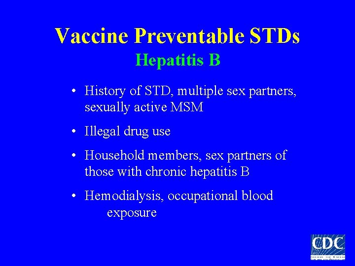 Vaccine Preventable STDs Hepatitis B • History of STD, multiple sex partners, sexually active