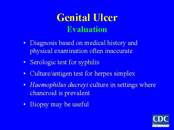 Genital Ulcer Evaluation • Diagnosis based on medical history and physical examination often inaccurate