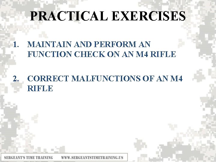 PRACTICAL EXERCISES 1. MAINTAIN AND PERFORM AN FUNCTION CHECK ON AN M 4 RIFLE