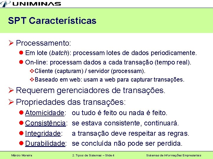 SPT Características Ø Processamento: l Em lote (batch): processam lotes de dados periodicamente. l