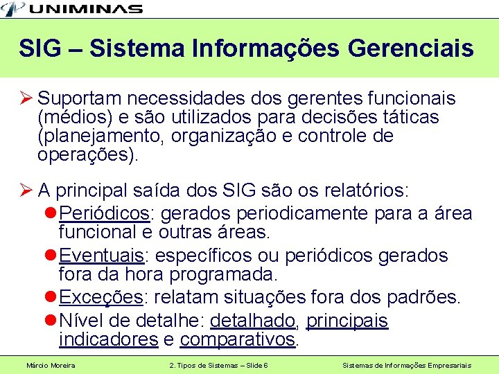 SIG – Sistema Informações Gerenciais Ø Suportam necessidades dos gerentes funcionais (médios) e são