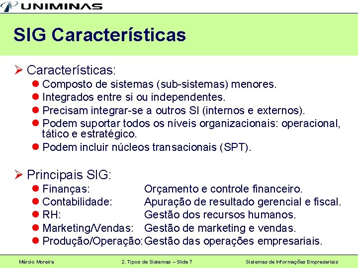 SIG Características Ø Características: l Composto de sistemas (sub-sistemas) menores. l Integrados entre si