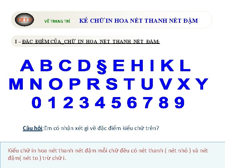 TIẾT 27 VẼ TRANG TRÍ - KẺ CHỮ IN HOA NÉT THANH NÉT ĐẬM TIẾT 27 VẼ TRANG TRÍ - KẺ CHỮ IN HOA NÉT THANH NÉT ĐẬM