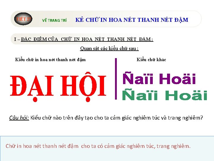 TIẾT 27 VẼ TRANG TRÍ - KẺ CHỮ IN HOA NÉT THANH NÉT ĐẬM