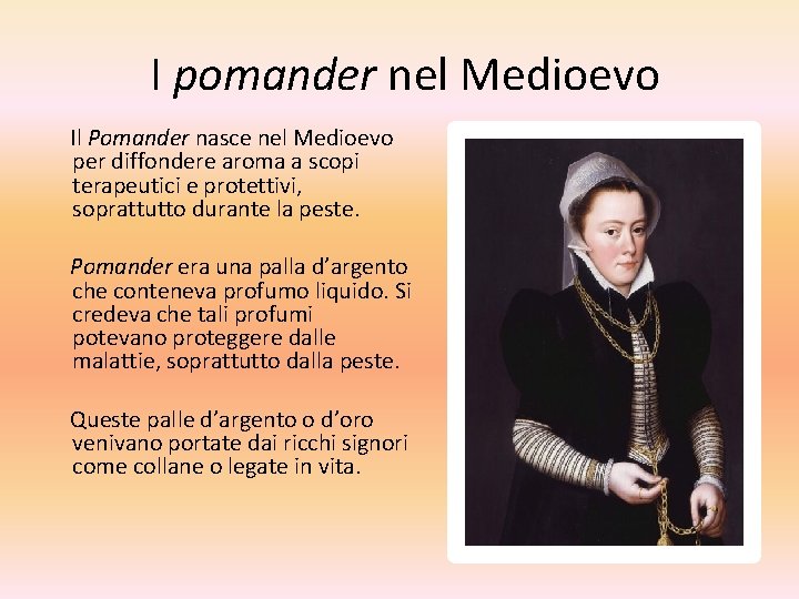  I pomander nel Medioevo Il Pomander nasce nel Medioevo per diffondere aroma a