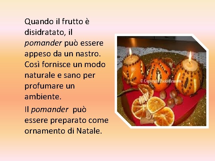  Quando il frutto è disidratato, il pomander può essere appeso da un nastro.