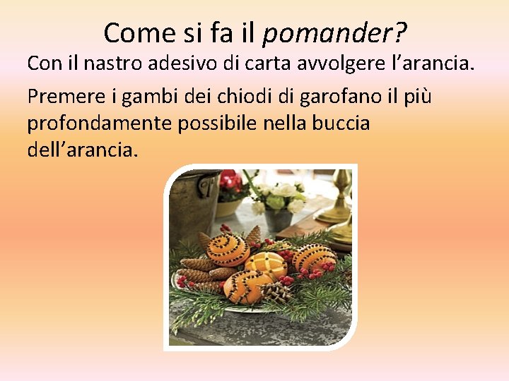 Come si fa il pomander? Con il nastro adesivo di carta avvolgere l’arancia. Premere