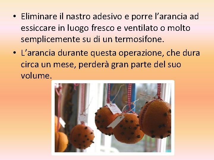  • Eliminare il nastro adesivo e porre l’arancia ad essiccare in luogo fresco
