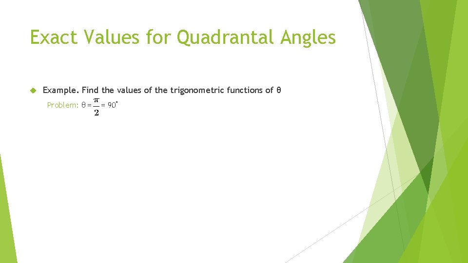 Exact Values for Quadrantal Angles Example. Find the values of the trigonometric functions of