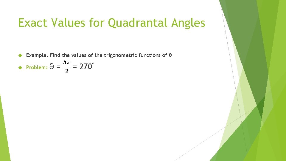 Exact Values for Quadrantal Angles Example. Find the values of the trigonometric functions of