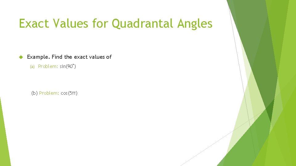 Exact Values for Quadrantal Angles Example. Find the exact values of (a) Problem: sin(90°)