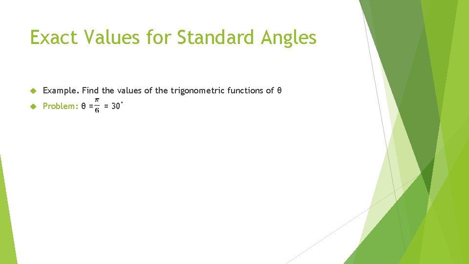 Exact Values for Standard Angles Example. Find the values of the trigonometric functions of