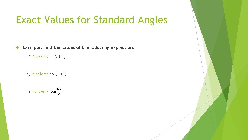 Exact Values for Standard Angles Example. Find the values of the following expressions (a)