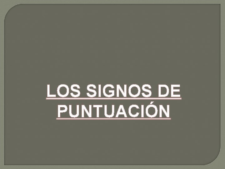 LOS SIGNOS DE PUNTUACIÓN 