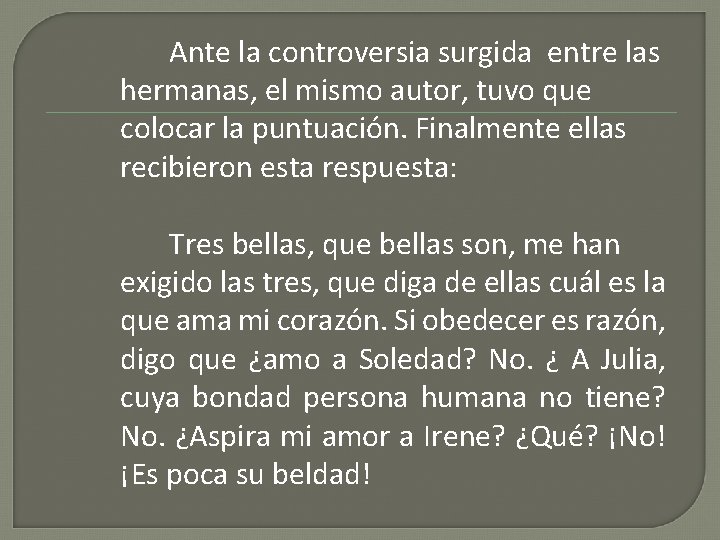 Ante la controversia surgida entre las hermanas, el mismo autor, tuvo que colocar la
