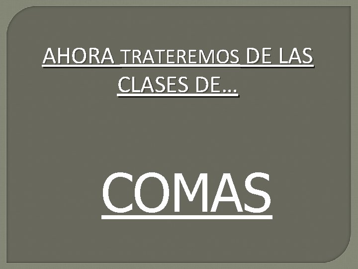 AHORA TRATEREMOS DE LAS CLASES DE… COMAS 