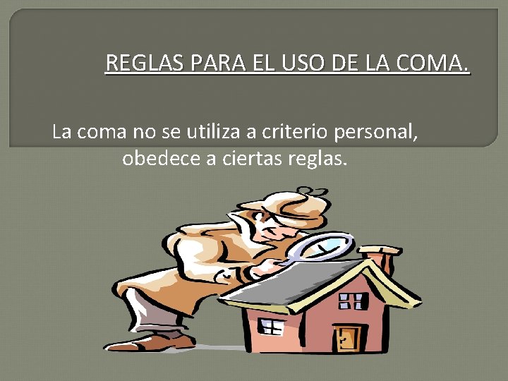 REGLAS PARA EL USO DE LA COMA. La coma no se utiliza a criterio