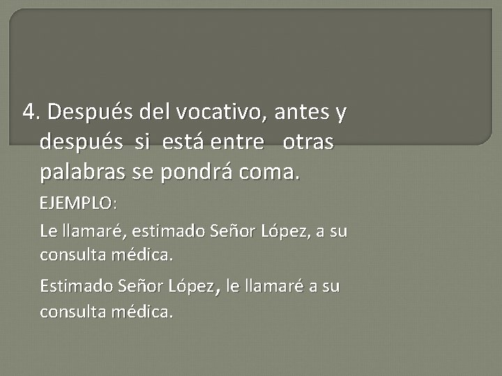 4. Después del vocativo, antes y después si está entre otras palabras se pondrá