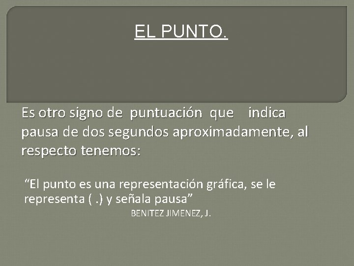 EL PUNTO. Es otro signo de puntuación que indica pausa de dos segundos aproximadamente,