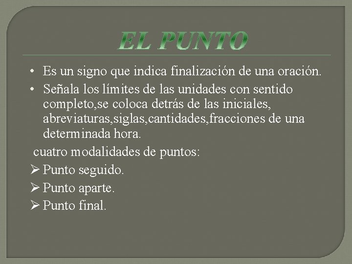  • Es un signo que indica finalización de una oración. • Señala los