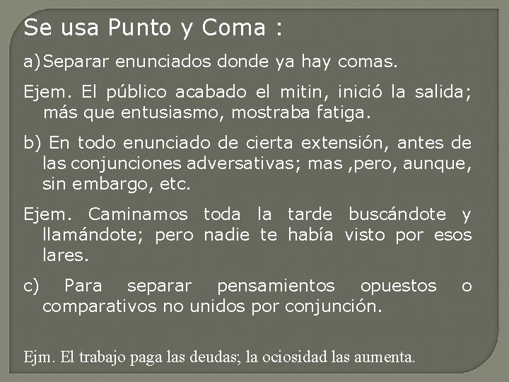 Se usa Punto y Coma : a) Separar enunciados donde ya hay comas. Ejem.