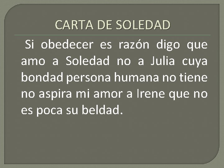 CARTA DE SOLEDAD Si obedecer es razón digo que amo a Soledad no a