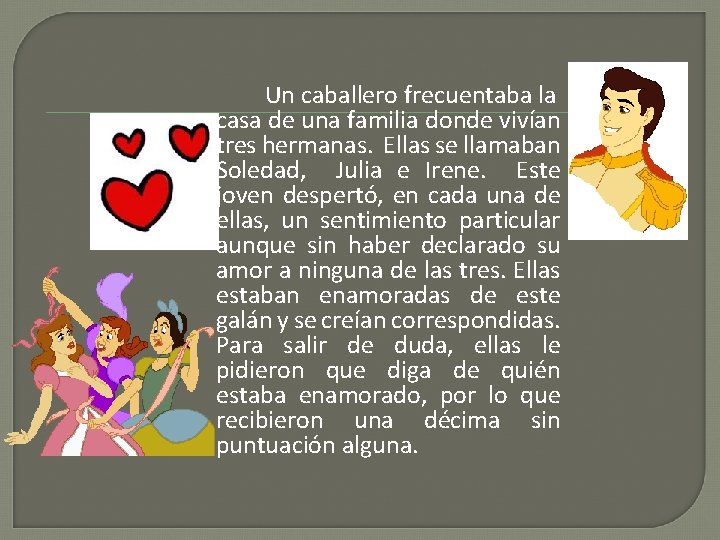 Un caballero frecuentaba la casa de una familia donde vivían tres hermanas. Ellas se