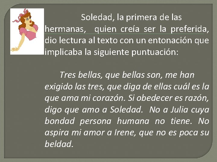 Soledad, la primera de las hermanas, quien creía ser la preferida, dio lectura al