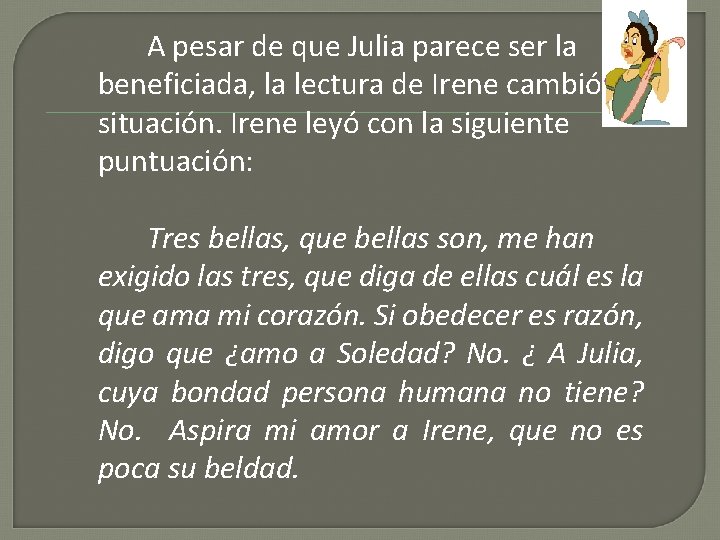 A pesar de que Julia parece ser la beneficiada, la lectura de Irene cambió