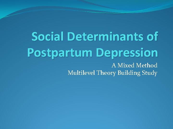 Social Determinants of Postpartum Depression A Mixed Method Multilevel Theory Building Study 