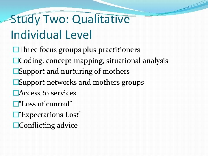 Study Two: Qualitative Individual Level �Three focus groups plus practitioners �Coding, concept mapping, situational
