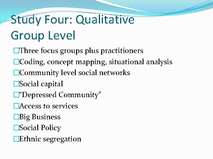 Study Four: Qualitative Group Level �Three focus groups plus practitioners �Coding, concept mapping, situational