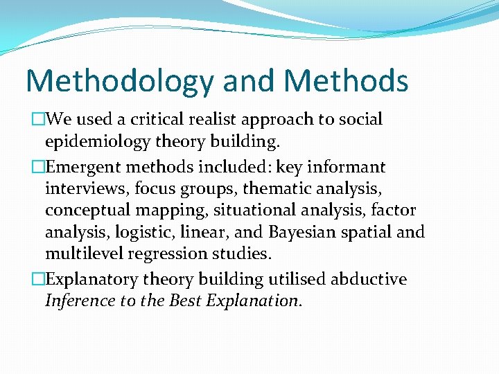 Methodology and Methods �We used a critical realist approach to social epidemiology theory building.